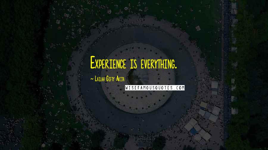 Lailah Gifty Akita Quotes: Experience is everything.