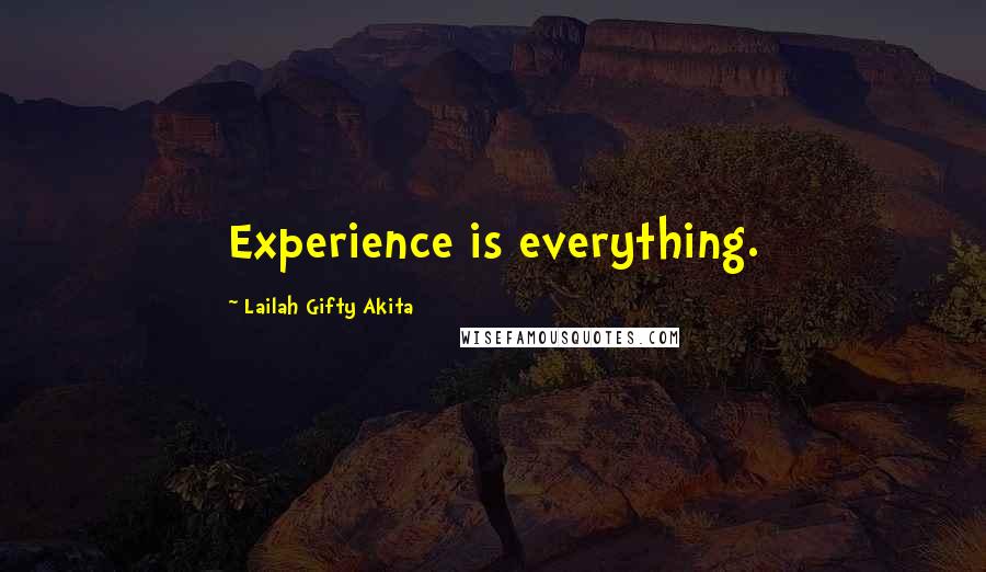 Lailah Gifty Akita Quotes: Experience is everything.