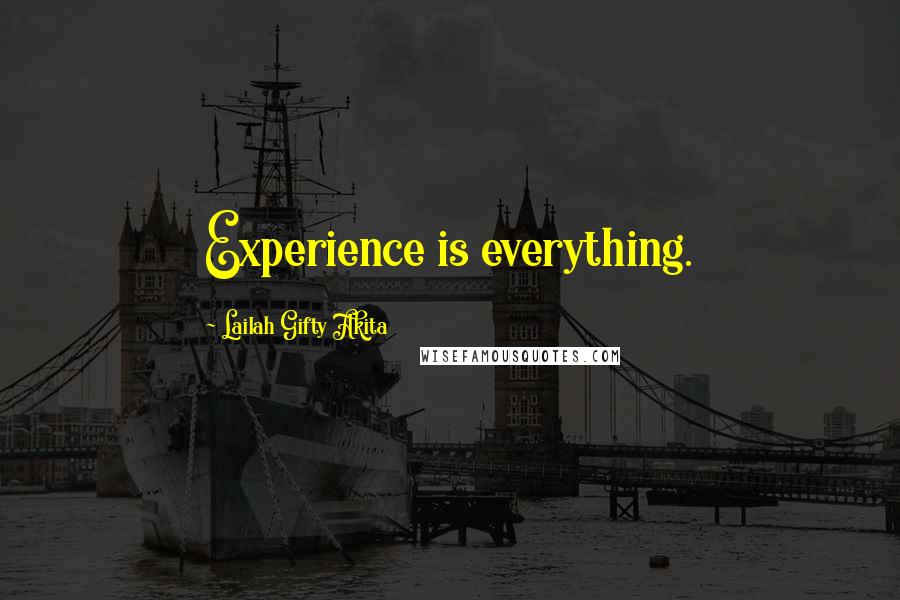 Lailah Gifty Akita Quotes: Experience is everything.