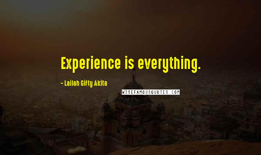 Lailah Gifty Akita Quotes: Experience is everything.