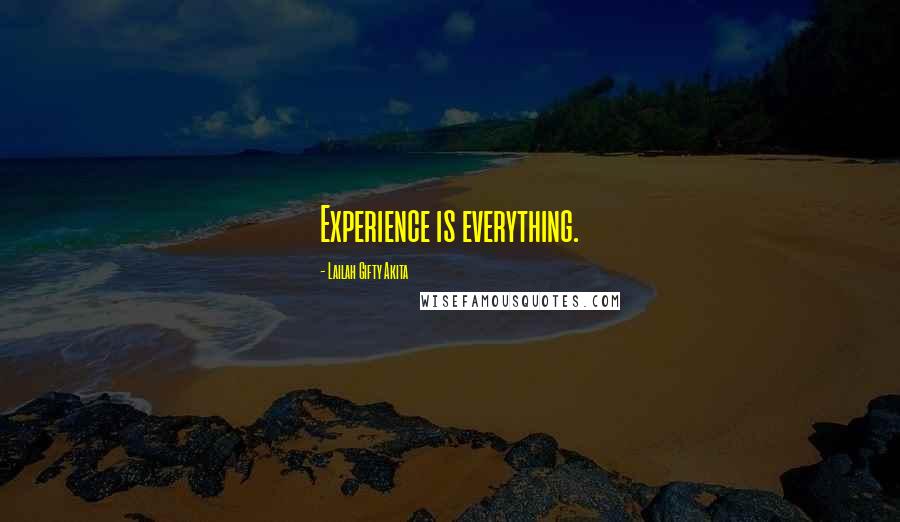 Lailah Gifty Akita Quotes: Experience is everything.
