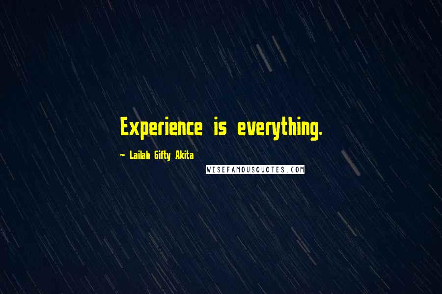 Lailah Gifty Akita Quotes: Experience is everything.