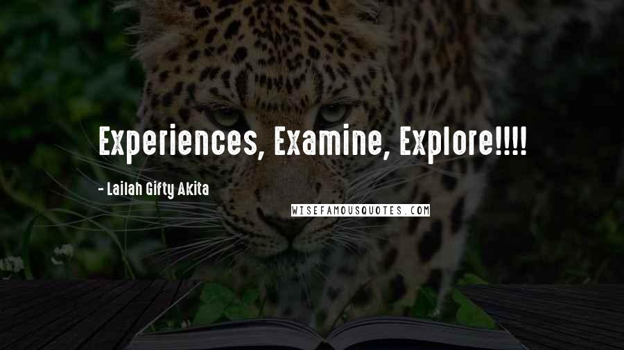 Lailah Gifty Akita Quotes: Experiences, Examine, Explore!!!!