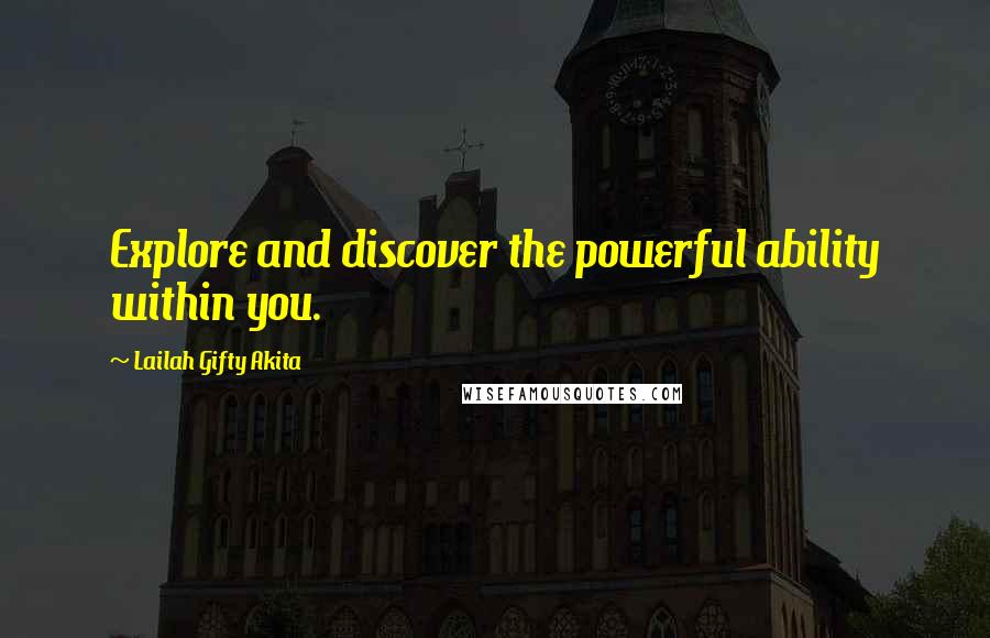 Lailah Gifty Akita Quotes: Explore and discover the powerful ability within you.