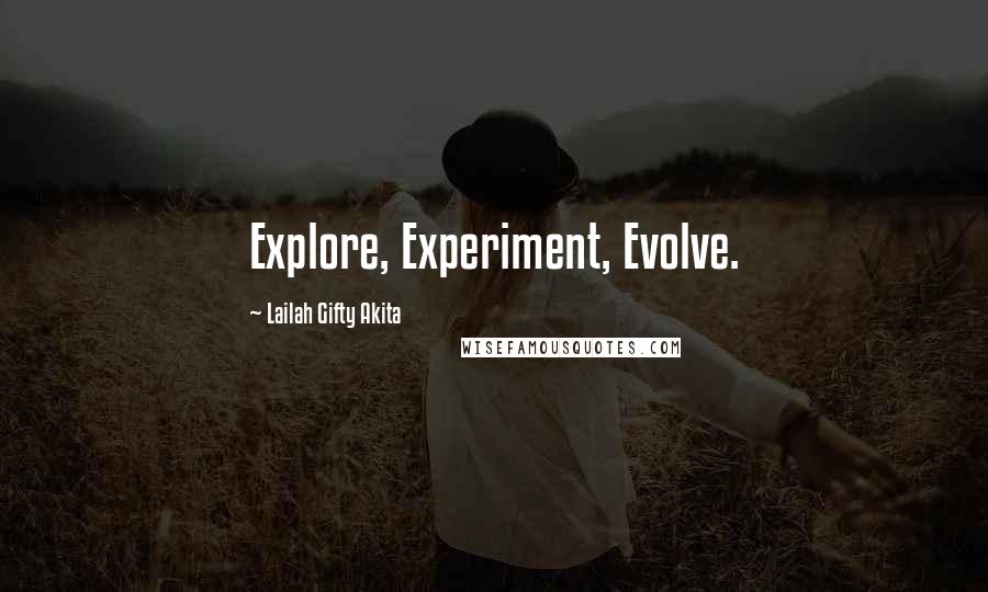 Lailah Gifty Akita Quotes: Explore, Experiment, Evolve.