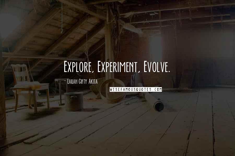 Lailah Gifty Akita Quotes: Explore, Experiment, Evolve.