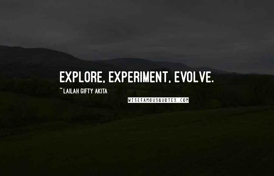 Lailah Gifty Akita Quotes: Explore, Experiment, Evolve.