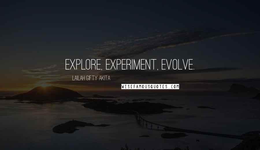 Lailah Gifty Akita Quotes: Explore, Experiment, Evolve.