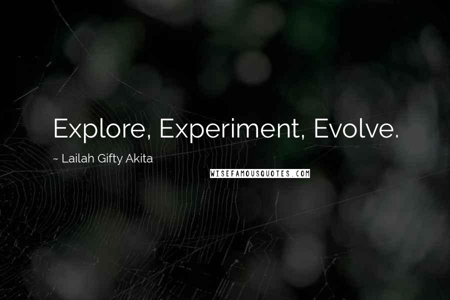 Lailah Gifty Akita Quotes: Explore, Experiment, Evolve.