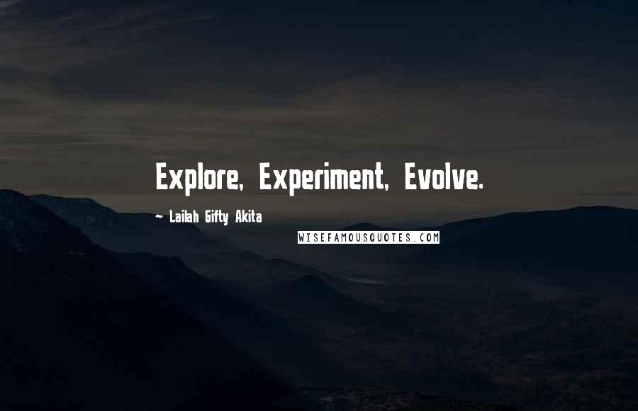 Lailah Gifty Akita Quotes: Explore, Experiment, Evolve.