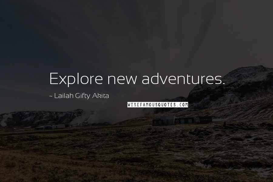 Lailah Gifty Akita Quotes: Explore new adventures.