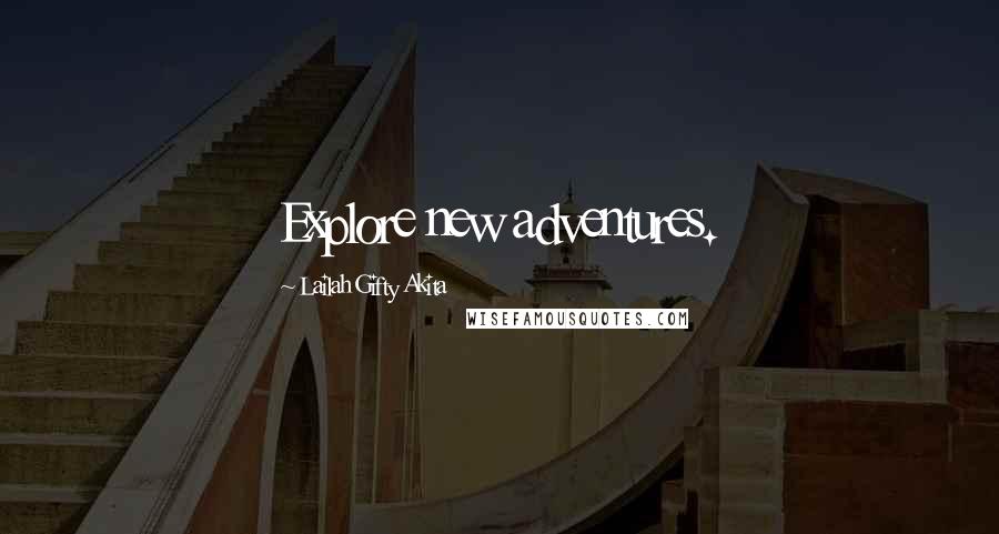 Lailah Gifty Akita Quotes: Explore new adventures.