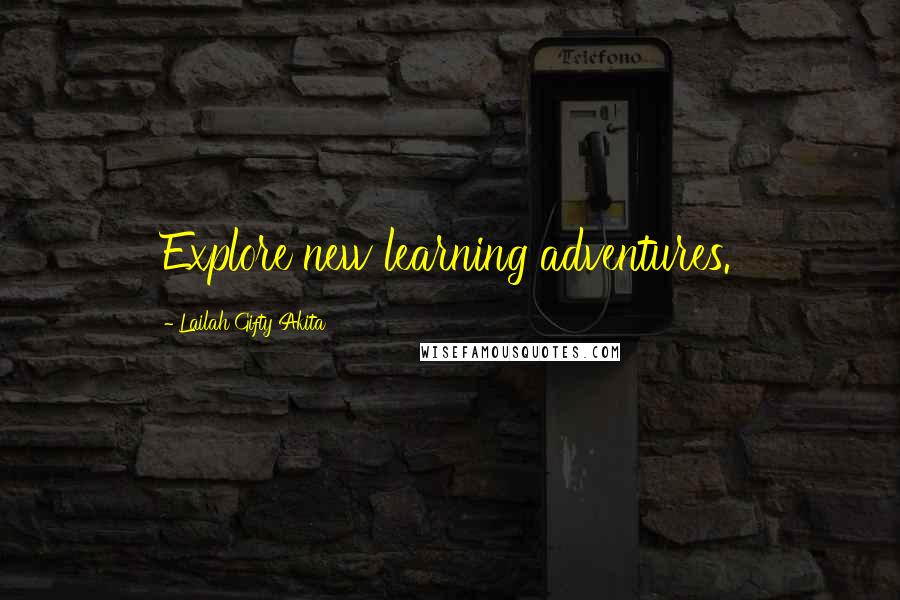 Lailah Gifty Akita Quotes: Explore new learning adventures.