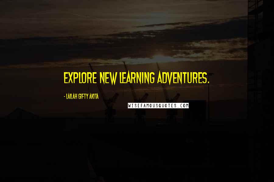 Lailah Gifty Akita Quotes: Explore new learning adventures.