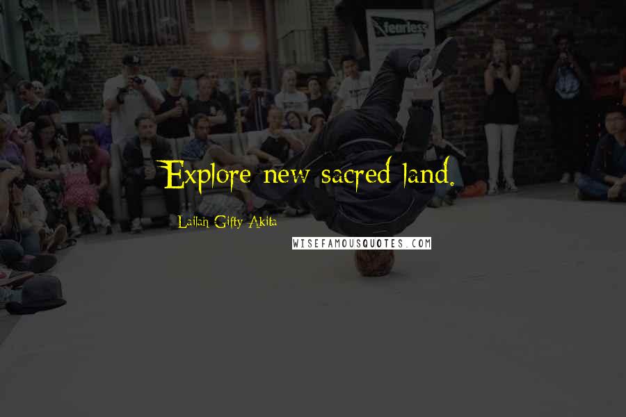 Lailah Gifty Akita Quotes: Explore new sacred land.