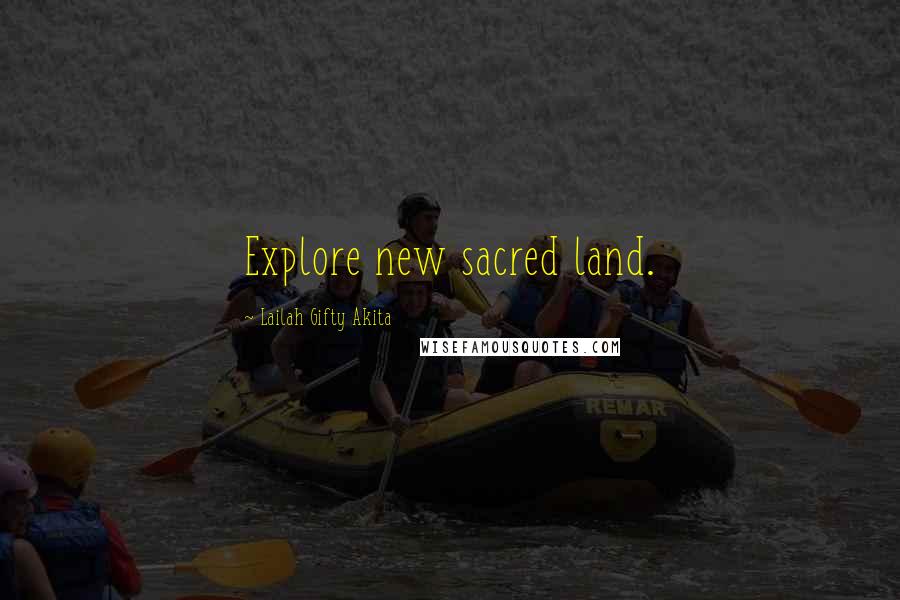 Lailah Gifty Akita Quotes: Explore new sacred land.