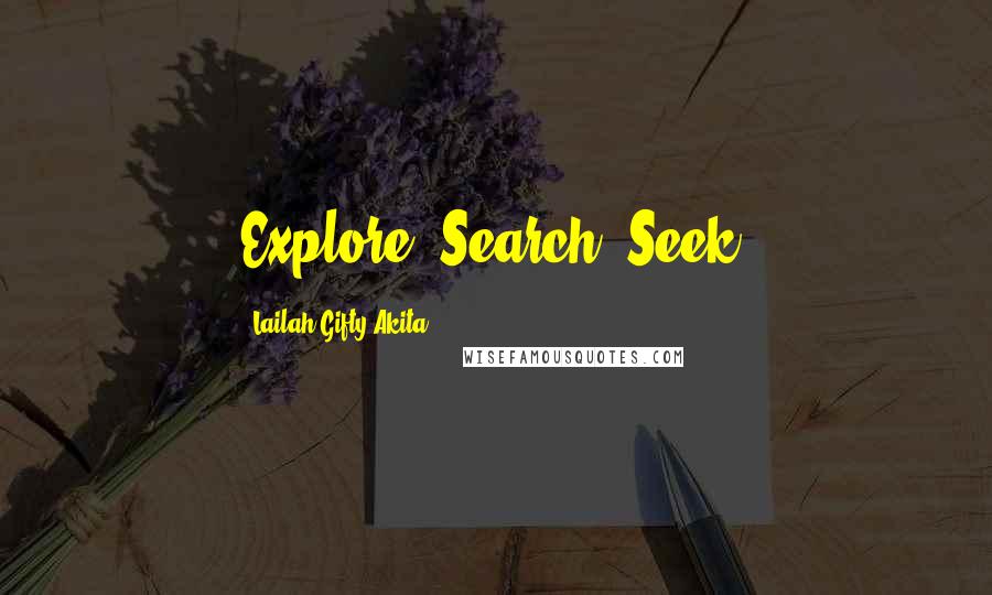 Lailah Gifty Akita Quotes: Explore. Search. Seek.