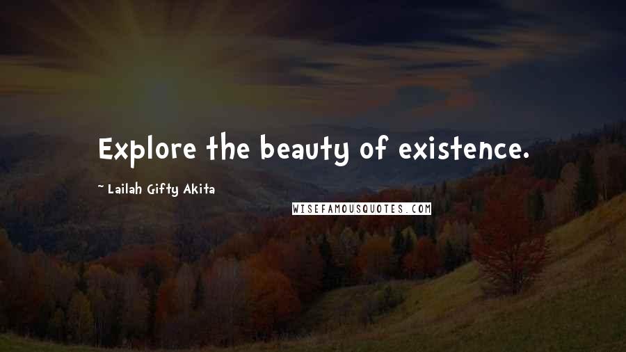 Lailah Gifty Akita Quotes: Explore the beauty of existence.