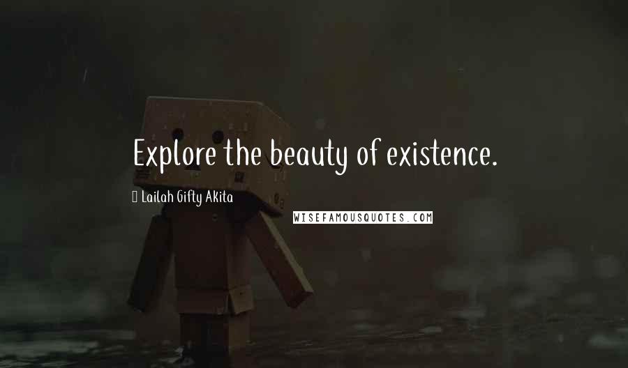 Lailah Gifty Akita Quotes: Explore the beauty of existence.