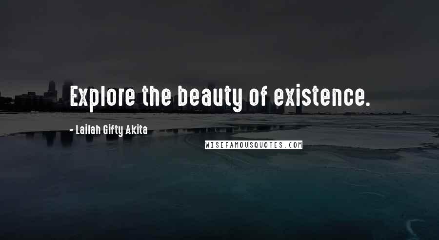 Lailah Gifty Akita Quotes: Explore the beauty of existence.