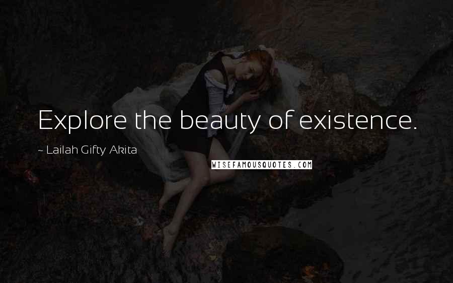 Lailah Gifty Akita Quotes: Explore the beauty of existence.