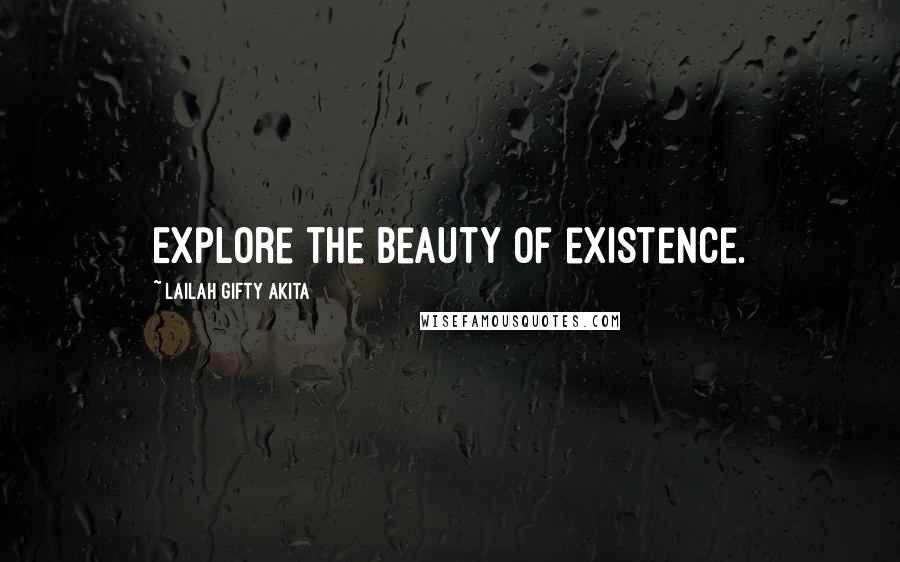 Lailah Gifty Akita Quotes: Explore the beauty of existence.