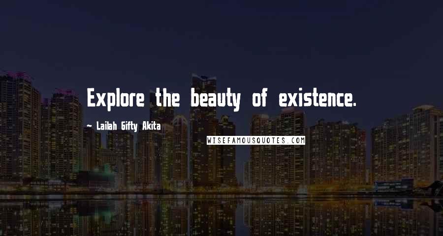 Lailah Gifty Akita Quotes: Explore the beauty of existence.