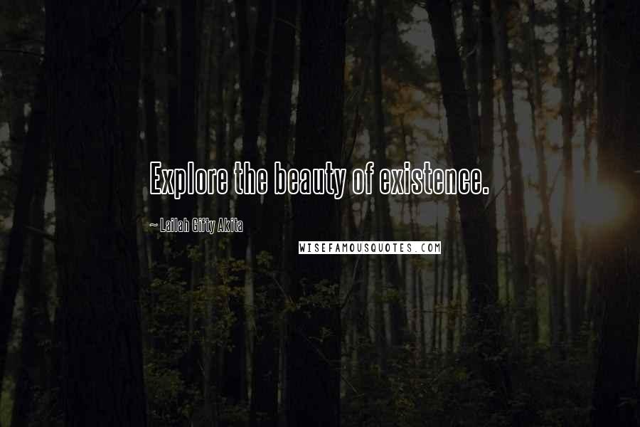 Lailah Gifty Akita Quotes: Explore the beauty of existence.