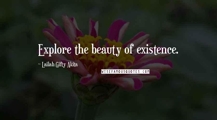 Lailah Gifty Akita Quotes: Explore the beauty of existence.