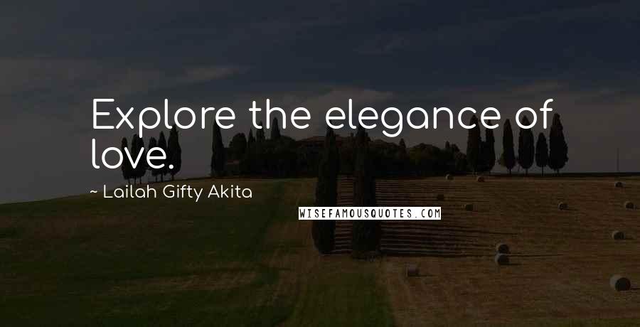 Lailah Gifty Akita Quotes: Explore the elegance of love.