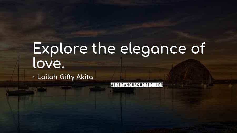 Lailah Gifty Akita Quotes: Explore the elegance of love.