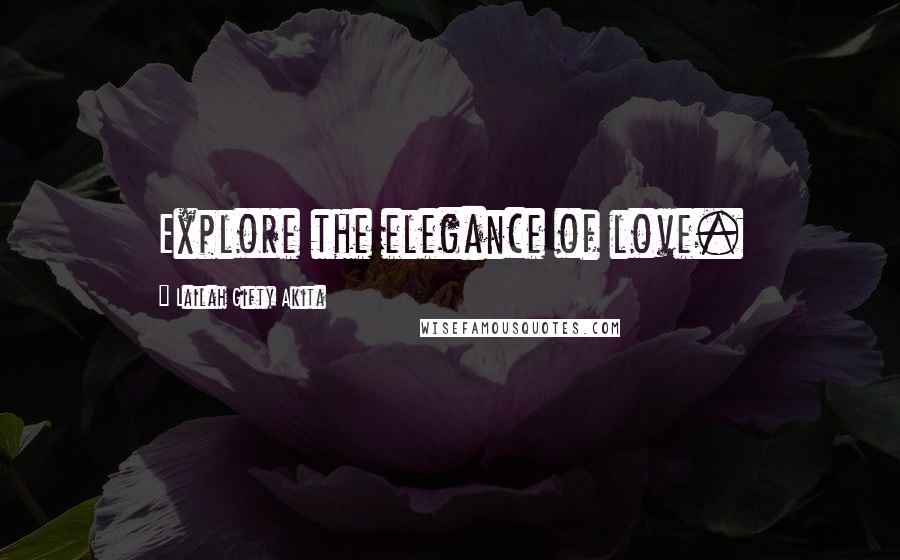 Lailah Gifty Akita Quotes: Explore the elegance of love.