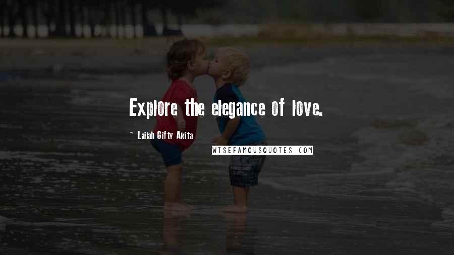 Lailah Gifty Akita Quotes: Explore the elegance of love.