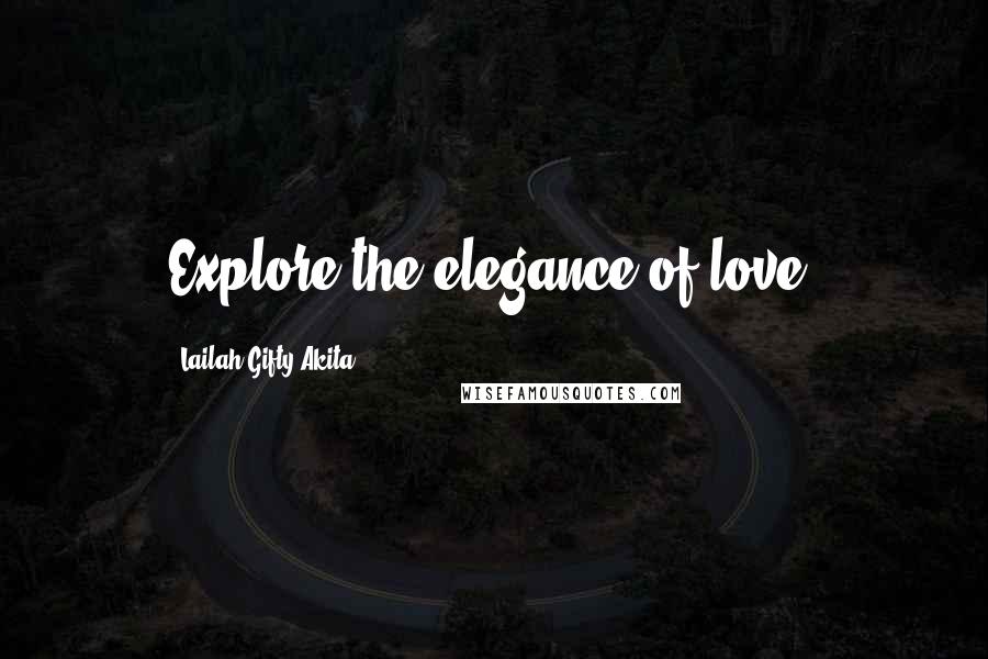 Lailah Gifty Akita Quotes: Explore the elegance of love.