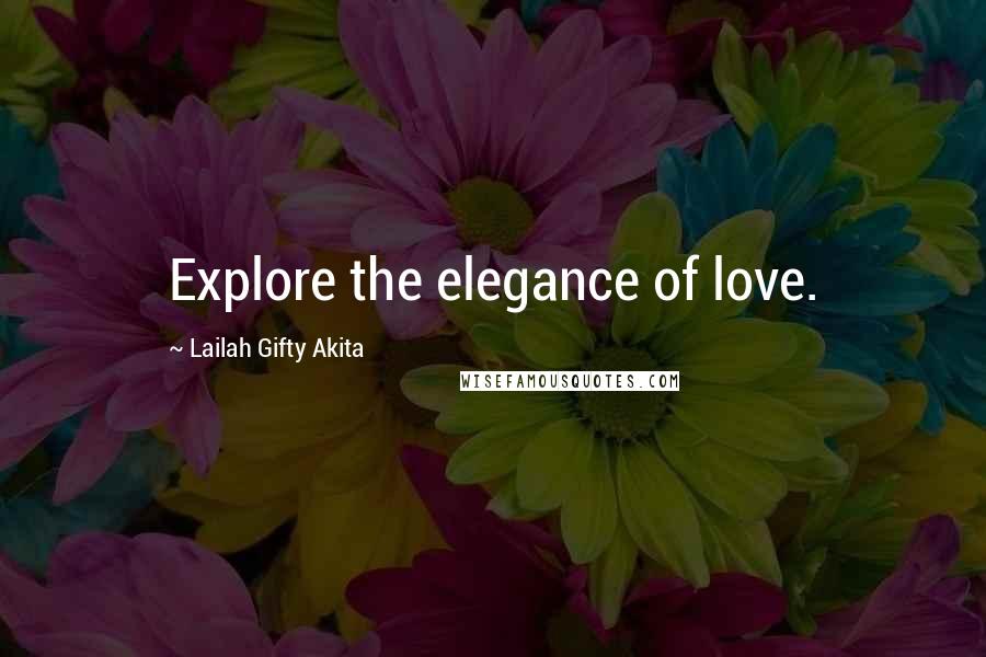 Lailah Gifty Akita Quotes: Explore the elegance of love.