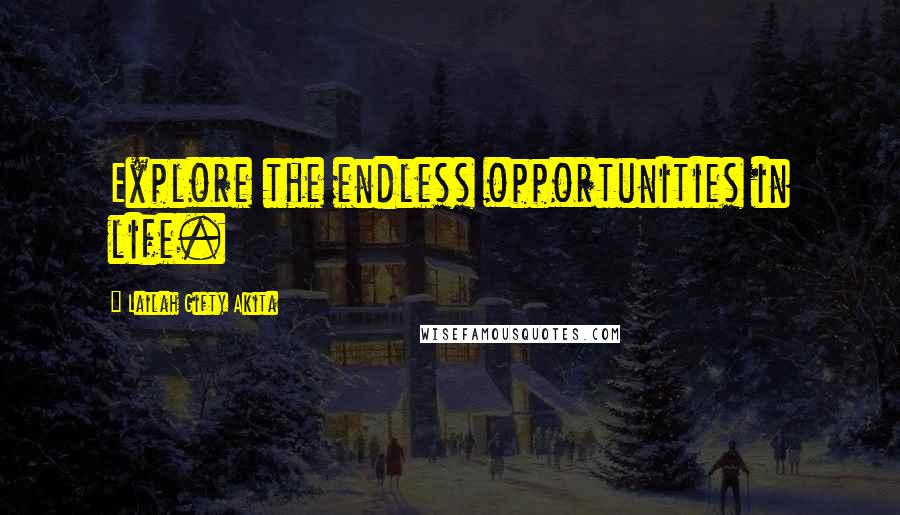 Lailah Gifty Akita Quotes: Explore the endless opportunities in life.