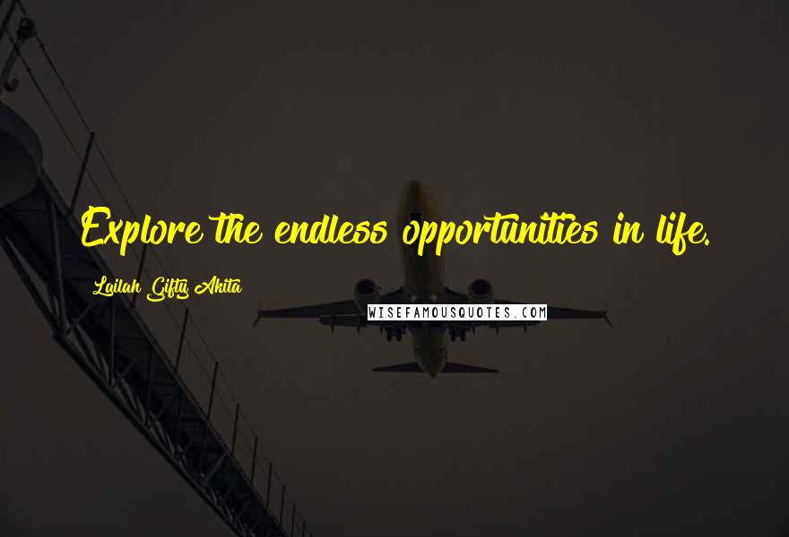 Lailah Gifty Akita Quotes: Explore the endless opportunities in life.