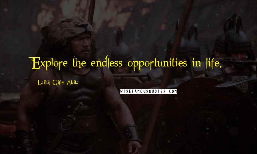 Lailah Gifty Akita Quotes: Explore the endless opportunities in life.