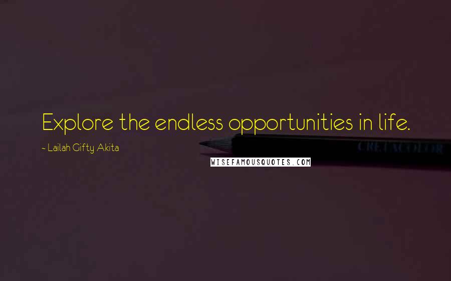 Lailah Gifty Akita Quotes: Explore the endless opportunities in life.