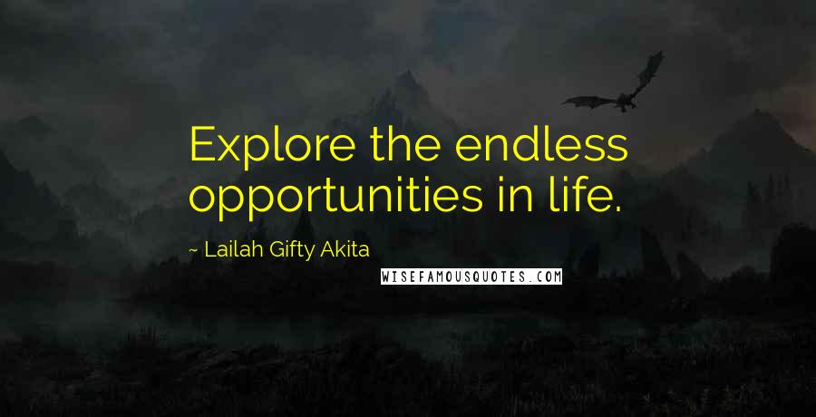 Lailah Gifty Akita Quotes: Explore the endless opportunities in life.