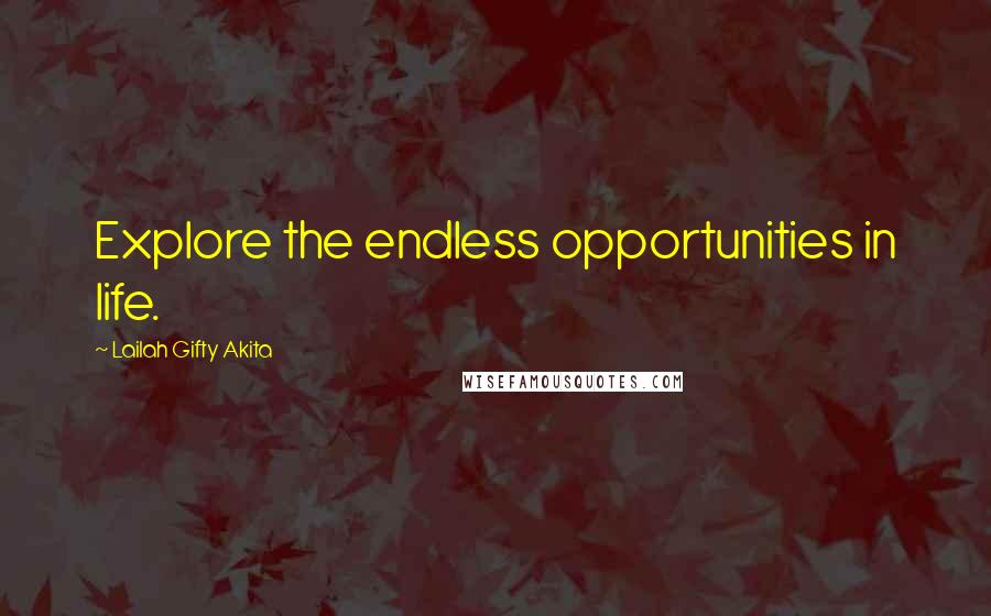 Lailah Gifty Akita Quotes: Explore the endless opportunities in life.