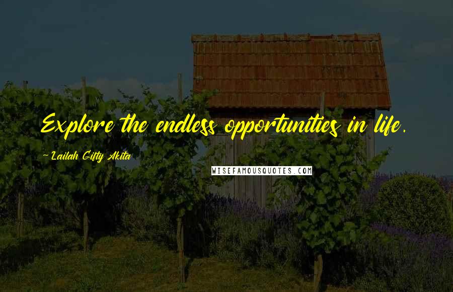 Lailah Gifty Akita Quotes: Explore the endless opportunities in life.