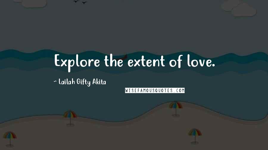 Lailah Gifty Akita Quotes: Explore the extent of love.