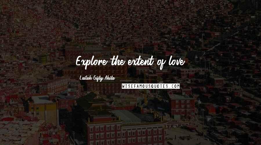 Lailah Gifty Akita Quotes: Explore the extent of love.