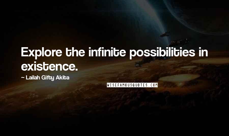 Lailah Gifty Akita Quotes: Explore the infinite possibilities in existence.