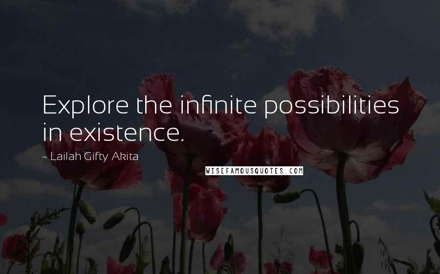 Lailah Gifty Akita Quotes: Explore the infinite possibilities in existence.