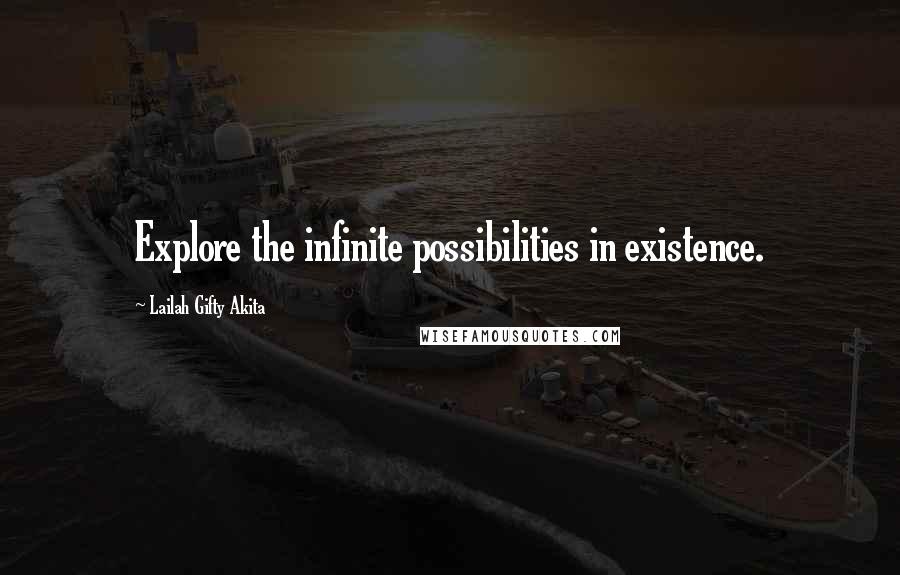 Lailah Gifty Akita Quotes: Explore the infinite possibilities in existence.