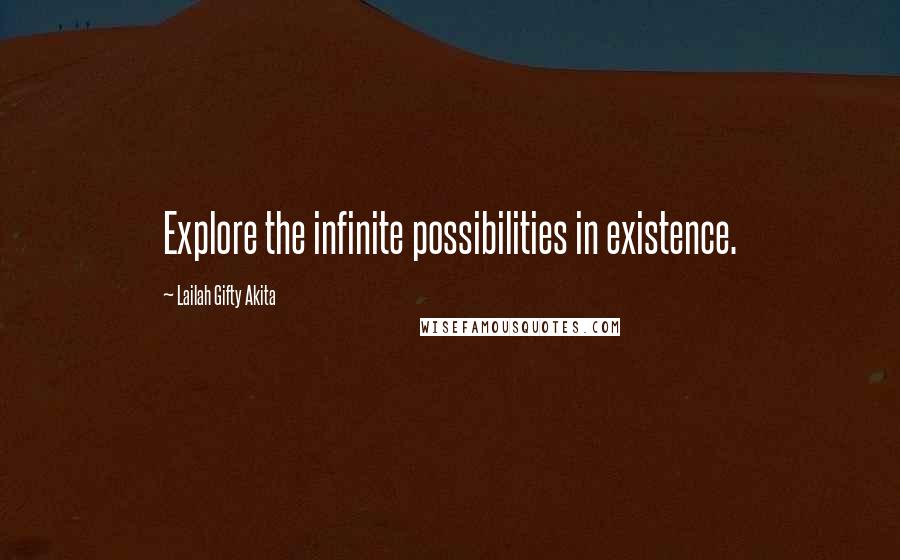 Lailah Gifty Akita Quotes: Explore the infinite possibilities in existence.