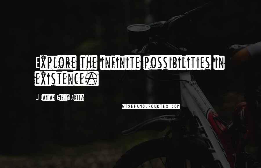 Lailah Gifty Akita Quotes: Explore the infinite possibilities in existence.