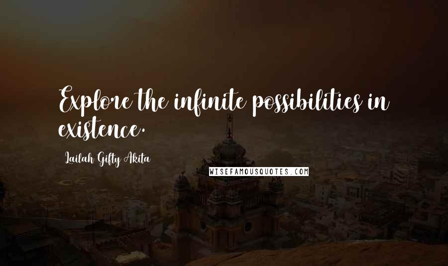 Lailah Gifty Akita Quotes: Explore the infinite possibilities in existence.